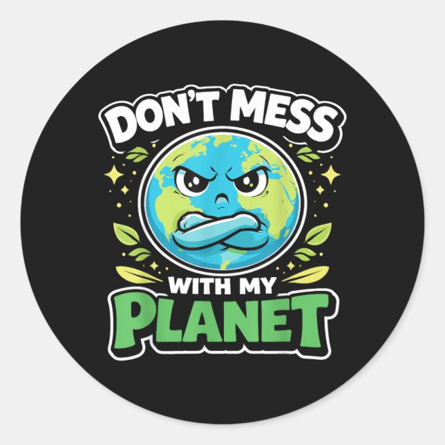 Earth Day Dont Mess with Planet Eco Climate Classic Round Sticker (Front)