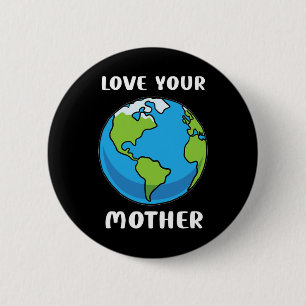 Earth Day Every Day Love Your Mother Planet Enviro 6 Cm Round Badge