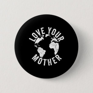 Earth Day Every Day Love Your Mother Planet Enviro 6 Cm Round Badge