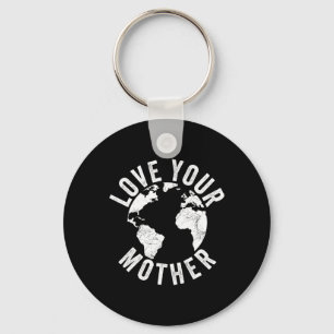 Earth Day Every Day Love Your Mother Planet Enviro Key Ring