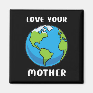 Earth Day Every Day Love Your Mother Planet Enviro Magnet