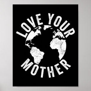 Earth Day Every Day Love Your Mother Planet Enviro Poster