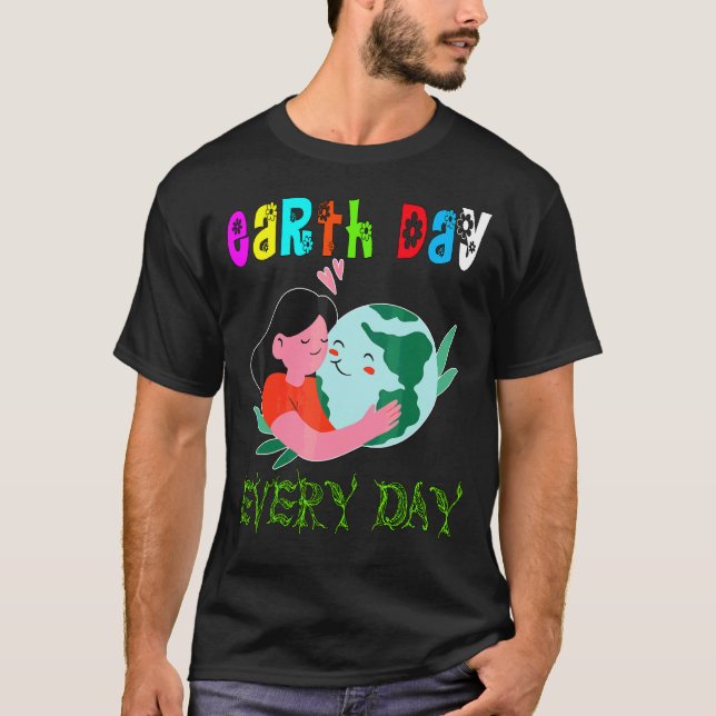 Earth Day Every Day Planet Environment T-Shirt (Front)