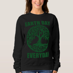 Earth Day Every Day Save Planet Earth April 2023   Sweatshirt