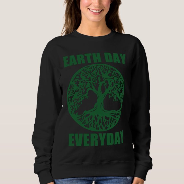 Earth Day Every Day Save Planet Earth April 2023   Sweatshirt (Front)