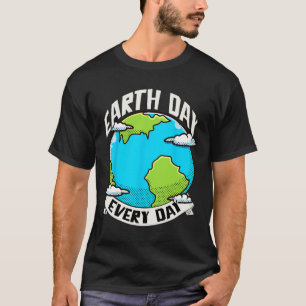 Earth Day Every Day Shirt Earth Day Shirt