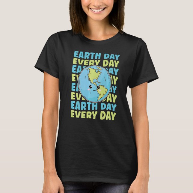 Earth Day Every Day   T-Shirt (Front)