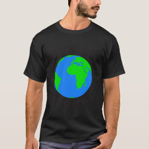 Earth Day Everyday Baby T Shirt