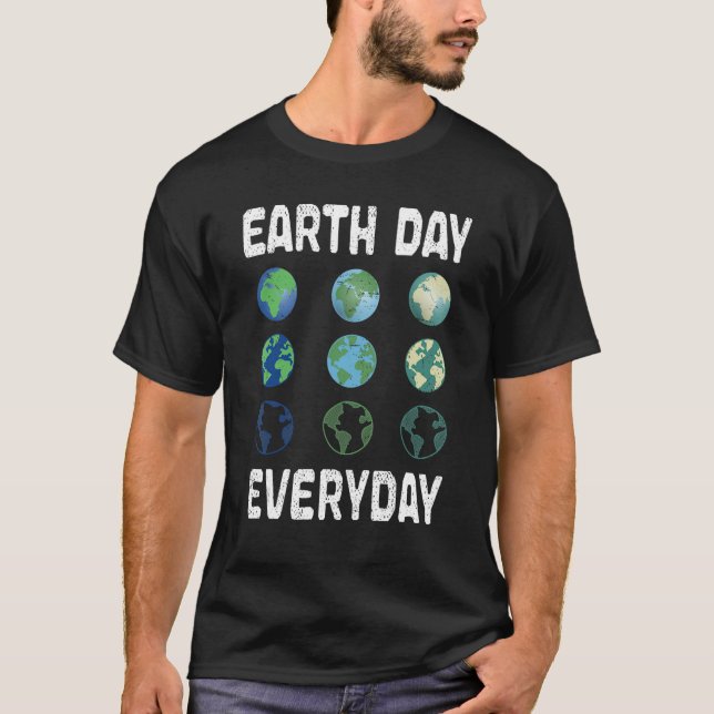 Earth Day Everyday Planet Anniversary Earth Day T-Shirt (Front)