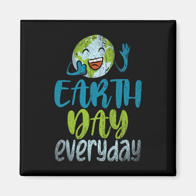 Earth Day Everyday Planet Anniversary Funny Earth  Magnet (Front)