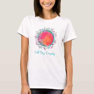 Earth Day Everyday  T-Shirt