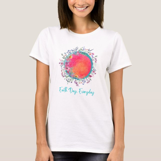 Earth Day Everyday  T-Shirt (Front)