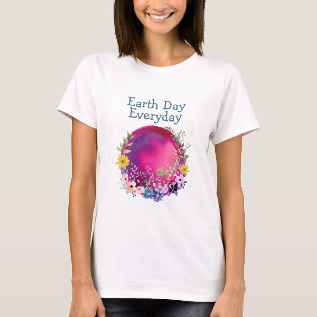 Earth Day Everyday  T-Shirt (Front)