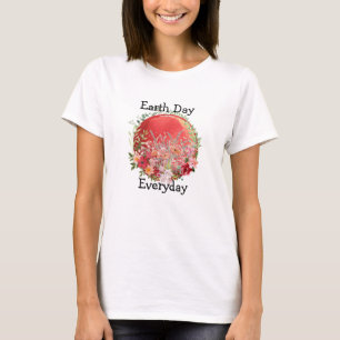 Earth Day Everyday  T-Shirt