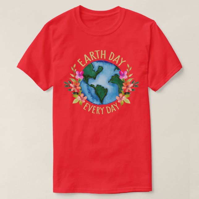 Earth Day Everyday  T-Shirt (Design Front)