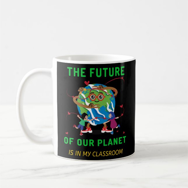 Earth Day Future of our planet is my classroom Coffee Mug (Left)