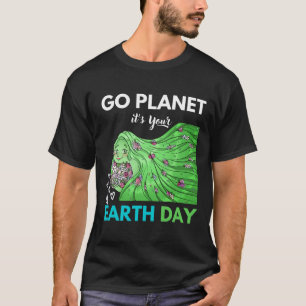 Earth Day Go Planet It's Your Earth Day 1 T-Shirt