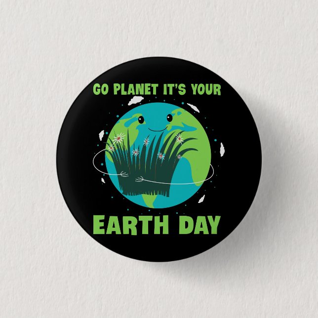 Earth Day: Go Planet It's Your Earth Day 3 Cm Round Badge (Front)