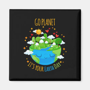 Earth Day Go Planet It's Your Earth Day Magnet
