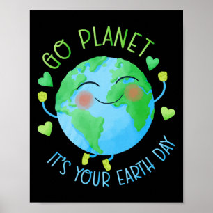Earth Day Go Planet It's Your Earth Day Poster