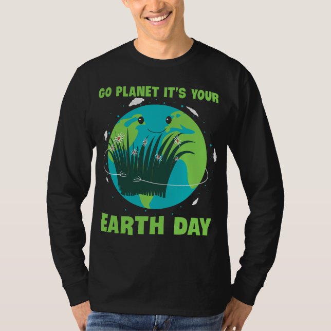 Earth Day: Go Planet It's Your Earth Day T-Shirt (Front)