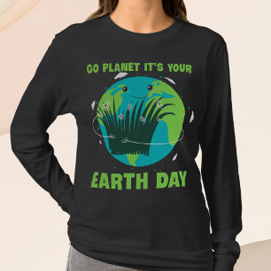 Earth Day: Go Planet It's Your Earth Day T-Shirt