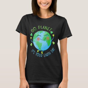 Earth Day Go Planet It's Your Earth Day  T-Shirt