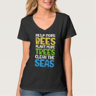 Earth Day Help More Bees Plant More Trees Clean Th T-Shirt