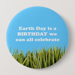 EARTH DAY IS A BIRTHDAY WE CAN ALL CELEBRATE 10 CM ROUND BADGE