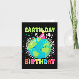 Earth Day Is My Birthday 22nd April Birthday Funny Card