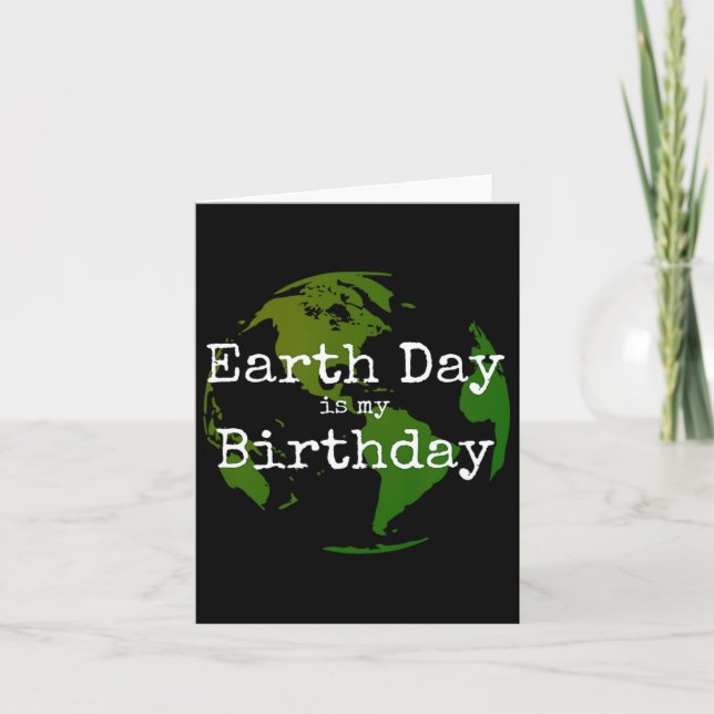 Earth Day Is My Birthday 2  Card (Front)