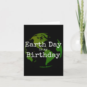 Earth Day Is My Birthday 2  Card
