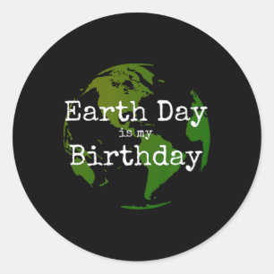 Earth Day Is My Birthday 2 Classic Round Sticker