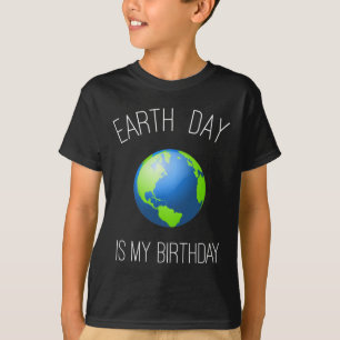 Earth Day Is My Birthday - April 22 T-Shirt