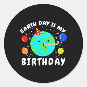 Earth Day Is My Birthday Earth Day  Classic Round Sticker
