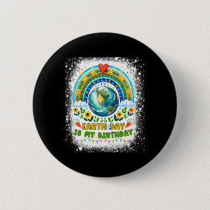 Earth Day Is My Birthday Funny Earth Day Birthday  6 Cm Round Badge