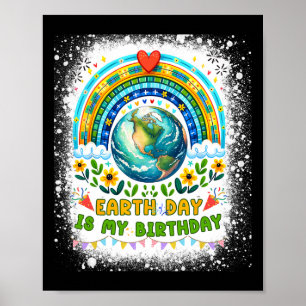 Earth Day Is My Birthday Funny Earth Day Birthday  Poster