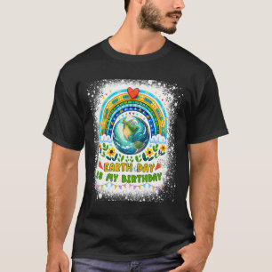 Earth Day Is My Birthday Funny Earth Day Birthday  T-Shirt