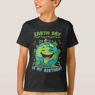 Earth Day Is My Birthday Funny Earth Day Birthday  T-Shirt