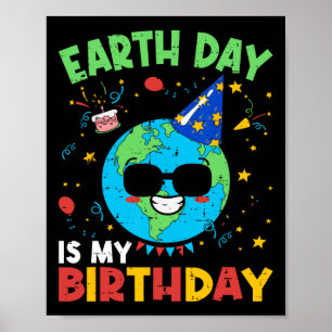 Earth Day Is My Birthday Funny Environment Birthda Poster