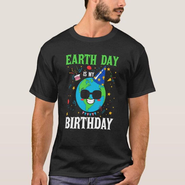 Earth Day Is My Birthday World Environmental T-Shirt (Front)