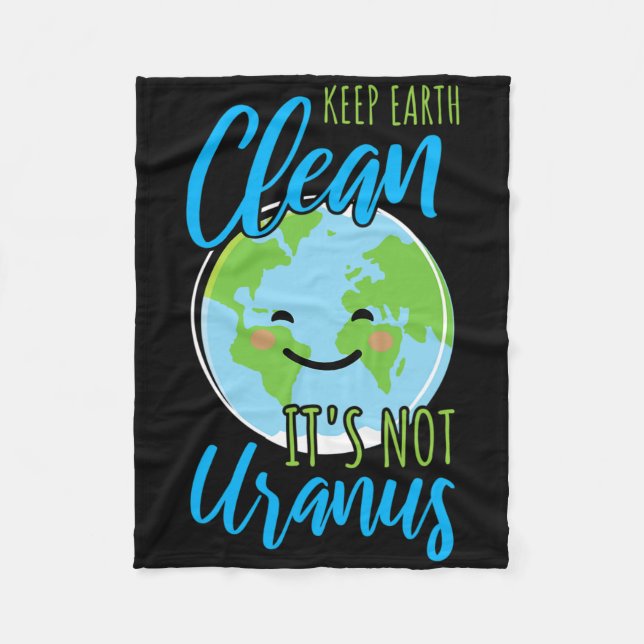 Earth Day Keep Earth Clean It's Not Uranus  Fleece Blanket (Front)