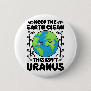 Earth Day Keep The Earth Clean This Isn't Uranus F 6 Cm Round Badge