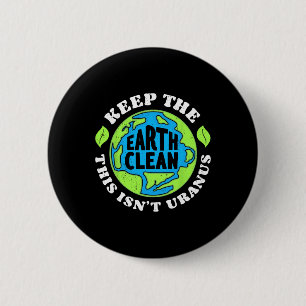 Earth Day Keep The Earth Clean This Isn't Uranus F 6 Cm Round Badge