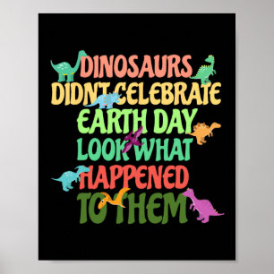 Earth Day Kids Earth Day Party Dinosaurs Didn't Ce Poster