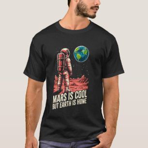 Earth Day Love Astronaut Mars Is Cool But Earth I T-Shirt