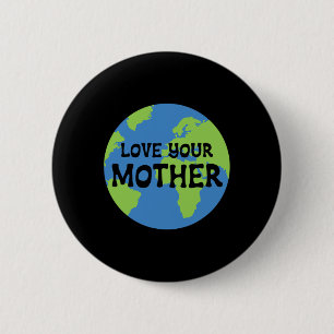 Earth Day Love Your Mother 6 Cm Round Badge