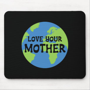 Earth Day Love Your Mother Mouse Pad