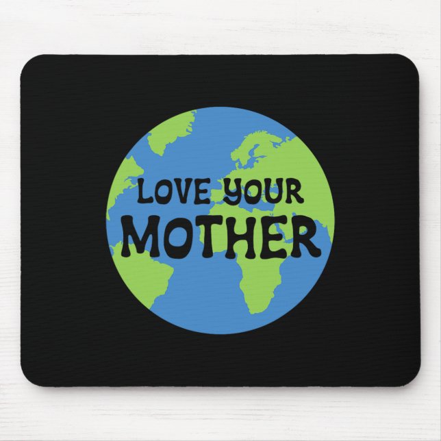 Earth Day Love Your Mother  Mouse Pad (Front)