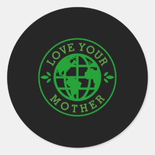 Earth Day Love Your Mother T Shirt Classic Round Sticker